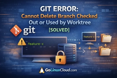 Git Error: Cannot Delete Branch Checked Out or Used by Worktree