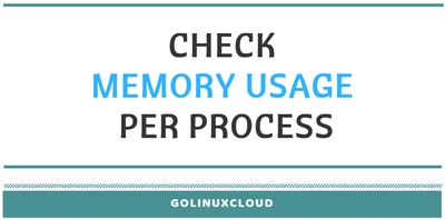 How to Check Memory Usage per Process in Linux