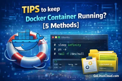 Keep Docker Container Running (5 Easy Methods + Examples & Best Practices)