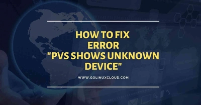 How to fix 'pvs shows unknown device' in RHEL/CentOS 7/8