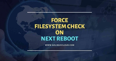 How to force file system check on boot: systemd-fsck RHEL/CentOS 7/8