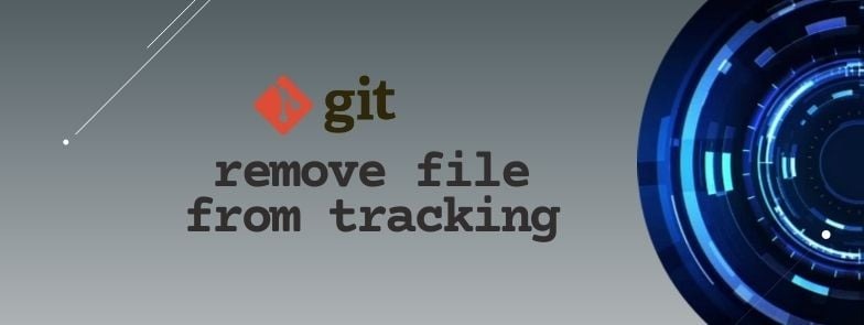 SOLVED: git remove file from tracking [Practical Examples]