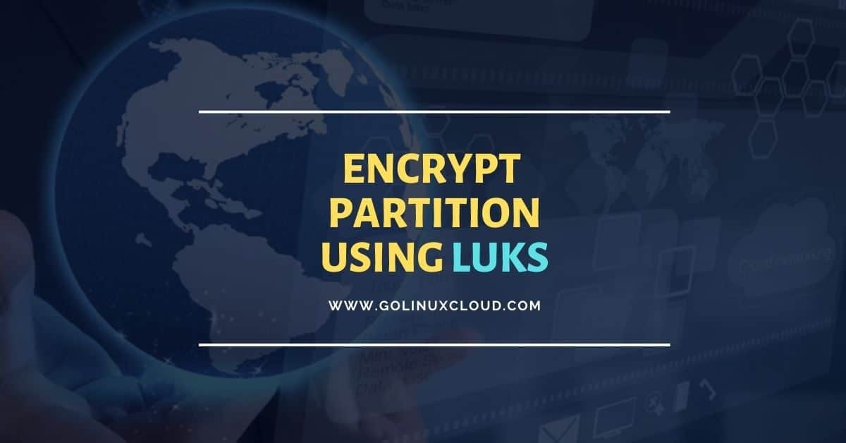 How to Encrypt New Hard Disk (Partition) using LUKS in Linux