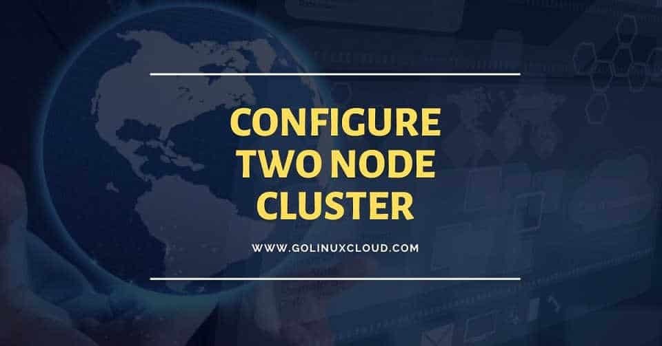 How to install and configure two node cluster in Linux ( CentOS / RHEL ...