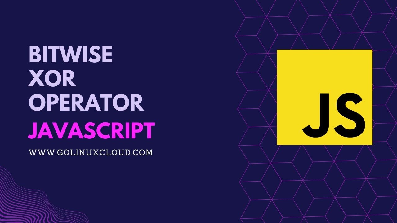 JavaScript Bitwise XOR (^) Operator Usage Explained | GoLinuxCloud