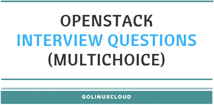 OpenStack Interview Questions and Answers (Multichoice)