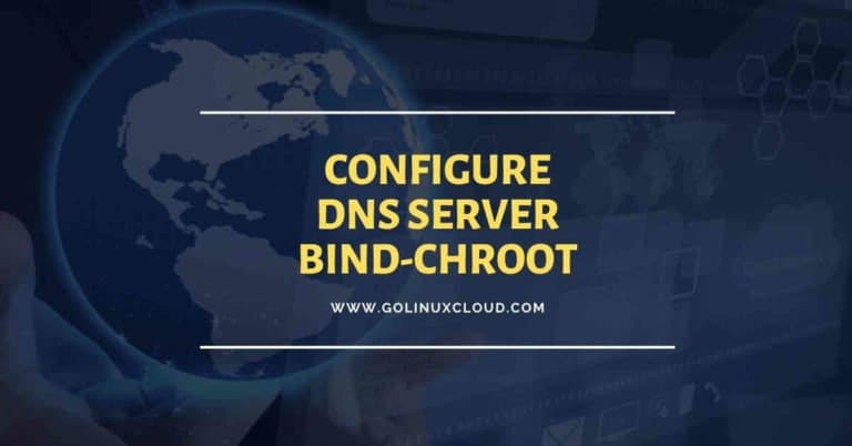 Step-by-Step Tutorial: Configure DNS Server using bind chroot (CentOS/RHEL 7/8)