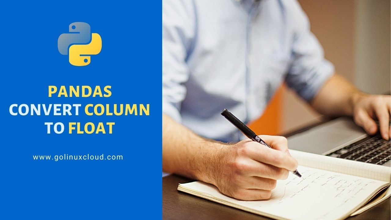 7 ways to convert pandas DataFrame column to float | GoLinuxCloud 7 Ways To Convert Pandas Dataframe Column To Float | Golinuxcloud